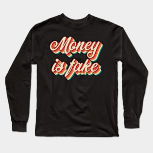 Money Is Fake Long Sleeve T-Shirt